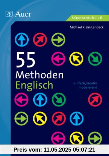 55 Methoden Englisch: einfach, kreativ, motivierend (5. bis 13. Klasse)