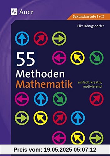 55 Methoden Mathematik: einfach, kreativ, motivierend (5. bis 13. Klasse)