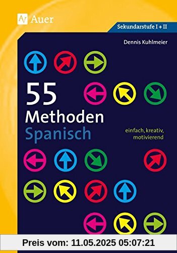55 Methoden Spanisch: einfach, kreativ, motivierend (5. bis 13. Klasse)