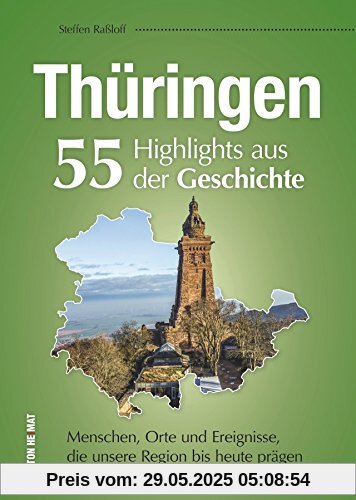 55 Schlaglichter erzählen die Geschichte Thüringens. Eine unterhaltsame Zeitreise zu Menschen, Orten und Geschehnissen, die Thüringen prägten. (Sutton Heimatarchiv)