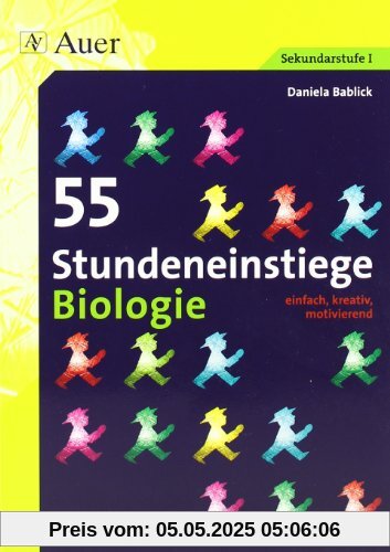 55 Stundeneinstiege Biologie: einfach, kreativ, motivierend (5. bis 10. Klasse)