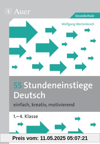 55 Stundeneinstiege Deutsch: einfach, kreativ, motivierend (1. bis 4. Klasse)