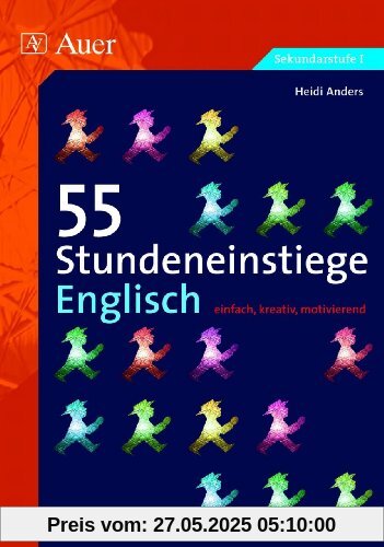 55 Stundeneinstiege Englisch: einfach, kreativ, motivierend (5. bis 10. Klasse)