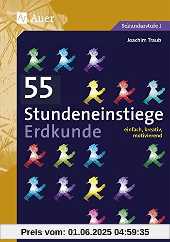 55 Stundeneinstiege Erdkunde: einfach, kreativ, motivierend (5. bis 10. Klasse) (Stundeneinstiege Sekundarstufe)