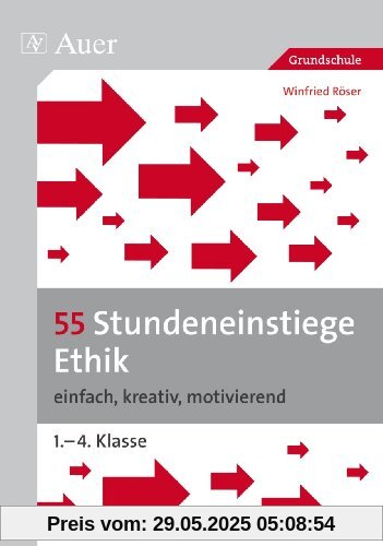 55 Stundeneinstiege Ethik: einfach, kreativ, motivierend (1. bis 4. Klasse) (Stundeneinstiege Grundschule)