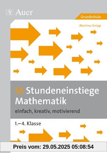 55 Stundeneinstiege Mathematik: einfach, kreativ, motivierend (1. bis 4. Klasse)