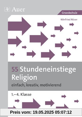55 Stundeneinstiege Religion: einfach, kreativ, motivierend (1. bis 4. Klasse)