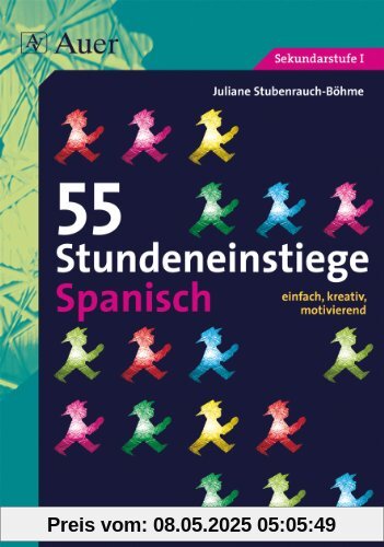 55 Stundeneinstiege Spanisch: einfach, kreativ, motivierend (5. bis 13. Klasse)