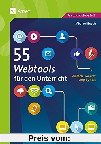55 Webtools für den Unterricht: einfach, konkret, step-by-step (5. bis 13. Klasse) (55 Methoden)
