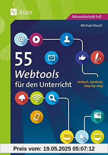 55 Webtools für den Unterricht: einfach, konkret, step-by-step (5. bis 13. Klasse) (55 Methoden)