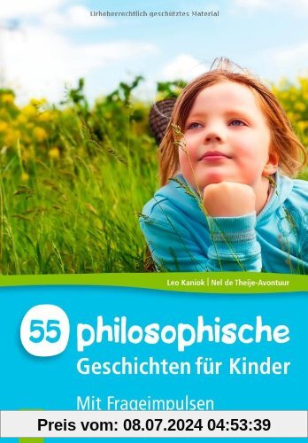 55 philosophische Geschichten für Kinder: Mit Frageimpulsen zum Nach- und Weiterdenken