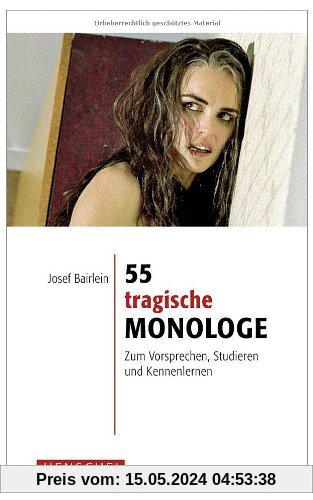 55 tragische Monologe: Zum Vorsprechen, Studieren und Kennenlernen