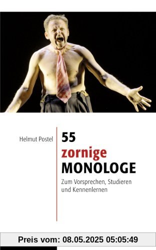 55 zornige Monologe: Zum Vorsprechen, Studieren und Kennenlernen