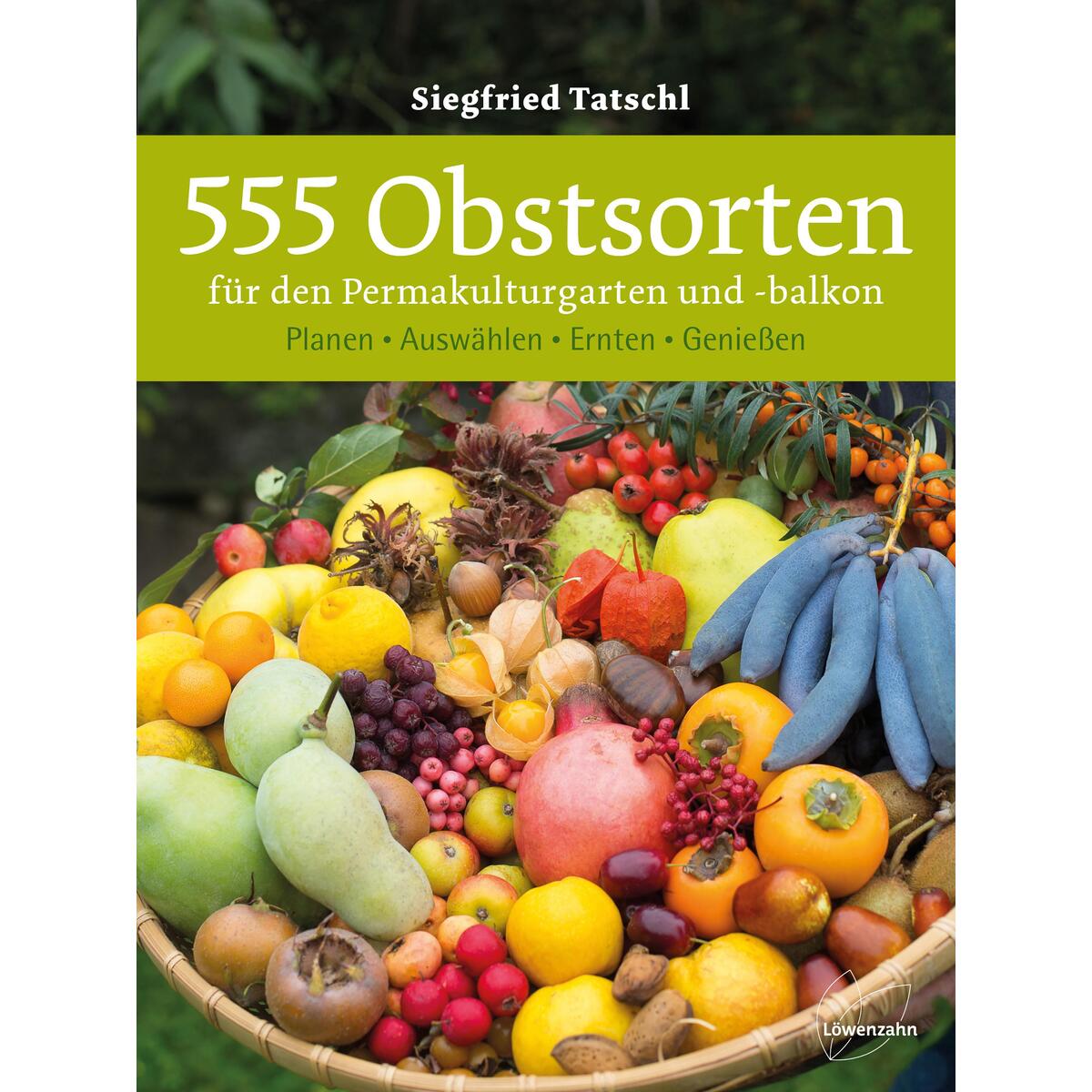 555 Obstsorten für den Permakulturgarten und -balkon von Edition Loewenzahn