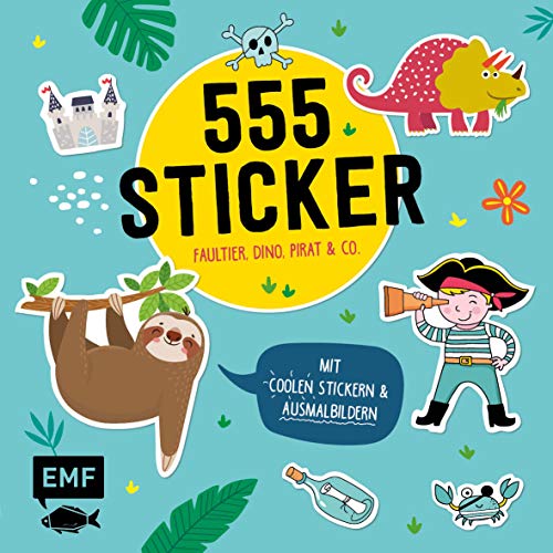 555 Sticker – Faultier, Dino, Pirat und Co.: Mit coolen Stickern und Ausmalbildern