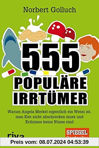 555 populäre Irrtümer: Warum Angela Merkel eigentlich ein Wessi ist, man Eier nicht abschrecken muss und Erdnüsse keine Nüsse sind