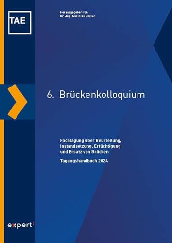 6. Brückenkolloquium: Fachtagung über Beurteilung, Instandsetzung, Ertüchtigung und Ersatz von Brücken. Tagungshandbuch 2024 von expert verlag
