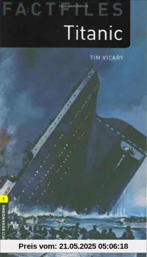 6. Schuljahr, Stufe 2 - Titanic - Neubearbeitung: Reader - Stage 1 (Oxford Bookworms Library Factfiles: Stage 1)