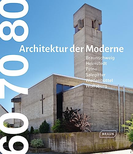 60 70 80. Architektur der Moderne: Braunschweig Wolfsburg Salzgitter Wolfenbüttel Helmstedt Peine