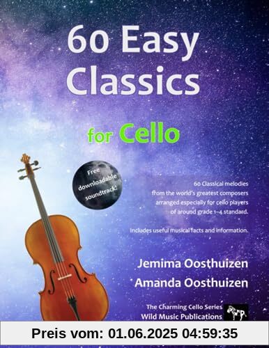 60 Easy Classics for Cello: Wonderful melodies by the world's greatest composers arranged for beginner to intermediate cellists 60 Easy Classics for Cello: Wonderful melodies by the world's greatest composers arranged for beginner to intermediate cellists