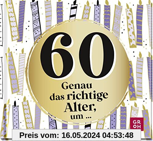 60 - Genau das richtige Alter, um ...: Mini-Geschenkbuch zum 60. Geburtstag mit 60 kleinen Ideen für das neue Lebensjahr