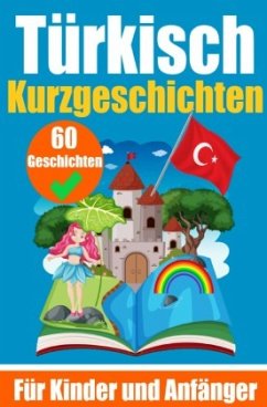 60 Kurzgeschichten auf Türkisch   Ein zweisprachiges Buch auf Deutsch und Türkisch   Ein Buch zum Erlernen der Türkische von epubli