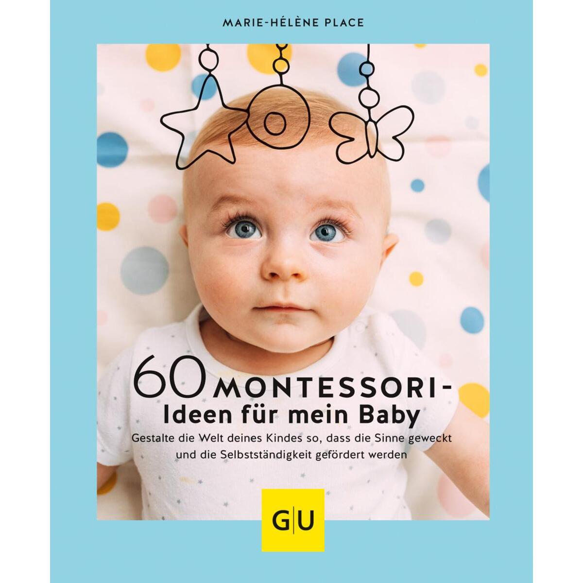 60 Montessori-Ideen für mein Baby 60 Montessori-Ideen für mein Baby von Graefe und Unzer Verlag