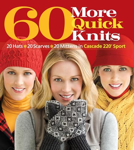 60 More Quick Knits: 20 Hats*20 Scarves*20 Mittens in Cascade 220(r) Sport (60 Quick Knits Collection)