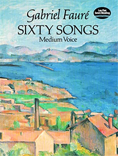 Gabriel Faure Sixty Songs Med Vce: Set for Medium Range Voices. J. Hamelle, Paris Edition (Dover Song Collections)