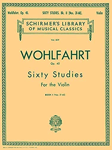 Wohlfahrt - 60 Studies, Op. 45 - Book 2: Violin Method: (Schirmer's Library of Musical Classics): Schirmer Library of Classics Volume 839 Violin Method