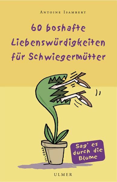 60 boshafte Liebensw�rdigkeiten f�r Schwiegerm�tter: Sag' es durch die Blume