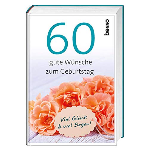 60 gute Wünsche zum Geburtstag: Viel Glück & viel Segen von St. Benno Verlag GmbH