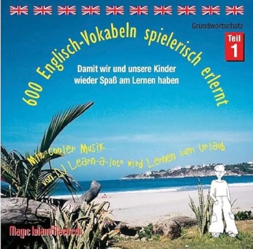 600 Englisch-Vokabeln spielerisch erlernt - Grundwortschatz Teil 1: 50 % der im 1. Lernjahr Englisch benötigten Vokabeln: Mit cooler Musik von DJ Learn-a-lot wird Lernen zum Urlaub 600 Englisch-Vokabeln spielerisch erlernt - Grundwortschatz Teil 1: 50 % der im 1. Lernjahr Englisch benötigten Vokabeln: Mit cooler Musik von DJ Learn-a-lot wird Lernen zum Urlaub