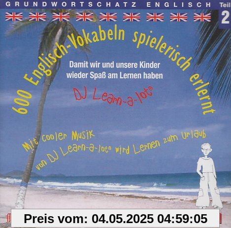 600 Englisch-Vokabeln spielerisch erlernt. Grundwortschatz 2. CD: Mit cooler Musik von DJ Learn-a-lot wird Lernen zum Urlaub