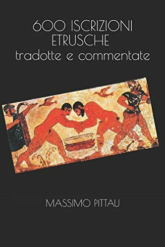 600 ISCRIZIONI ETRUSCHE tradotte e commentate (STUDI ETRUSCHI, Band 1)