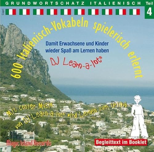 600 Italienisch-Vokabeln spielerisch erlernt - Grundwortschatz Teil 4: Damit wir und unsere Kinder wieder Spaß am Lernen haben. Mit cooler Musik von ... von DJ Learn-a-lot wird Lernen zum Urlaub