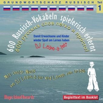 600 Russisch-Vokabeln spielerisch erlernt - Grundwortschatz Teil 1: Damit wir und unsere Kinder wieder Spaß am Lernen haben. Mit cooler Musik von DJ ... mit der groovigen Musik von DJ Learn-a-lot