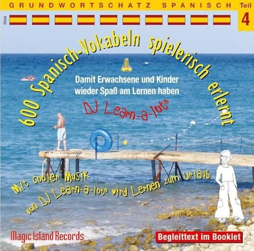 600 Spanisch-Vokabeln spielerisch erlernt - Grundwortschatz Teil 4: Damit wir und unsere Kinder wieder Spaß am Lernen haben. Mit cooler Musik von DJ ... Lernen zum Urlaub. Grundwortschatz Spanisch