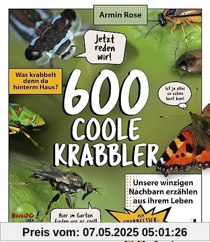 600 coole Krabbler: Was krabbelt denn da hinterm Haus? Unsere winzigen Nachbarn erzählen aus ihrem Leben – Ein Krabbeltierführer