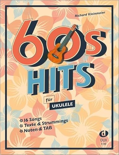 60s Hits für Ukulele: 16 Songs in zwei Versionen: Texte & Strummings / Noten & TAB von Edition DUX