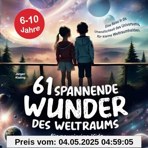 61 spannende Wunder des Weltraums für neugierige Kids: Eine Reise in die Unendlichkeit des Universums für kleine Weltraumhelden - Astronomie Kinderbuch mit Weltall-Fakten ab 6 Jahren