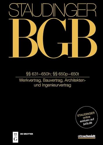 §§ 631–650h; §§ 650p–650t: (Werkvertrag, Bauvertrag, Architekten- und Ingenieurvertrag) (J. von Staudingers Kommentar zum Bürgerlichen Gesetzbuch mit Einführungsgesetz und Nebengesetzen) von Otto Schmidt/De Gruyter
