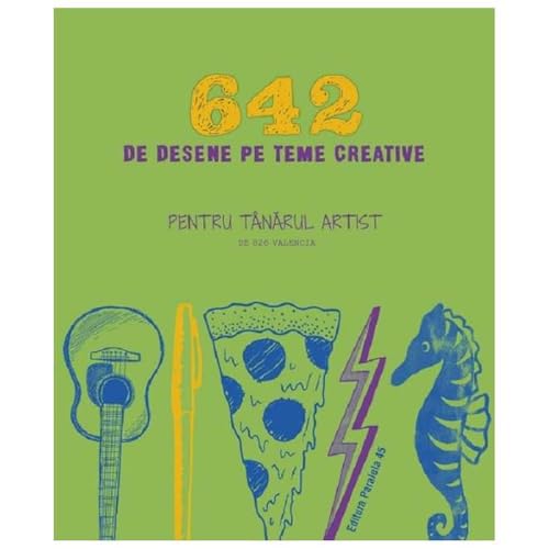642 De Desene Pe Teme Creative. Pentru Tanarul Artist von Paralela 45