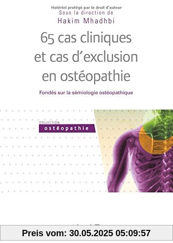 65 cas cliniques et cas d'exclusion en ostéopathie ; Fondés sur la sémiologie osthéopathique 65 cas cliniques et cas d'exclusion en ostéopathie ; Fondés sur la sémiologie osthéopathique