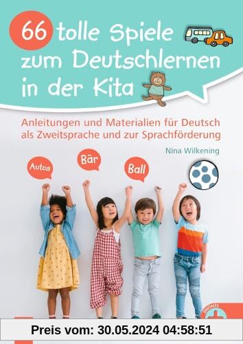 66 tolle Spiele zum Deutschlernen in der Kita: Anleitungen und Materialien für Deutsch als Zweitsprache und zur Sprachförderung - vollständig überarbeitete und aktualisierte Neuauflage