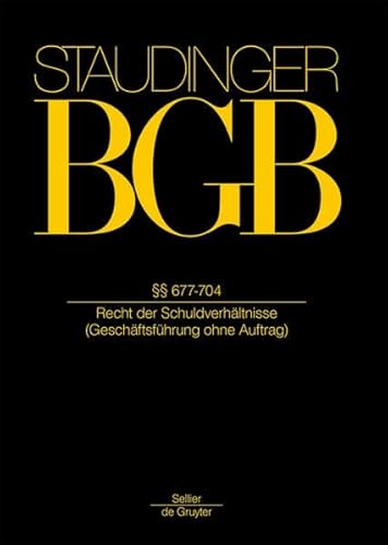 §§ 677-704: (Geschäftsführung ohne Auftrag) (J. von Staudingers Kommentar zum Bürgerlichen Gesetzbuch mit Einführungsgesetz und Nebengesetzen. Recht der Schuldverhältnisse)