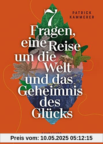 7 Fragen, eine Reise um die Welt und das Geheimnis des Glücks (Spiritualität)