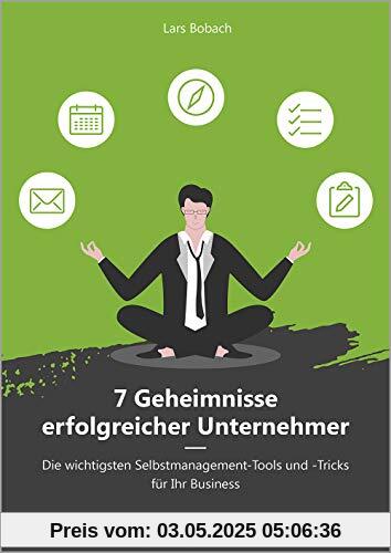 7 Geheimnisse erfolgreicher Unternehmer (metropolitan Bücher): Die wichtigsten Selbstmanagement-Tools und -Tricks für Ihr Business