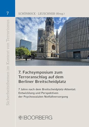 7. Fachsymposium zum Terroranschlag auf dem Berliner Breitscheidplatz: 7 Jahre nach dem Breitscheidplatz-Attentat: Entwicklung und Perspektiven der ... im Kontext von Terrorismus) von Richard Boorberg Verlag
