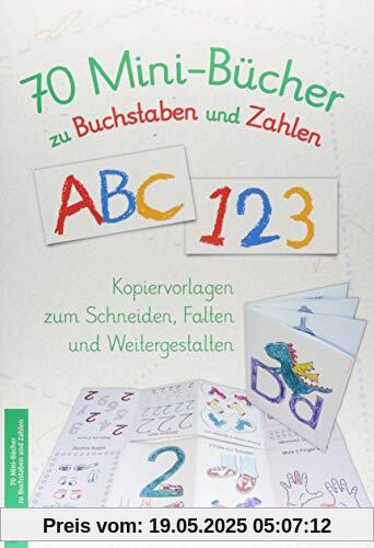 70 Minibücher zu Buchstaben und Zahlen: Kopiervorlagen zum Schneiden, Falten und Weitergestalten